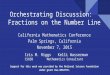 Iris M. RiggsKelli Wasserman CSUSBMathematics Consultant Orchestrating Discussion: Fractions on the Number Line California Mathematics Conference Palm