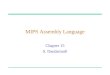 MIPS Assembly Language Chapter 15 S. Dandamudi. 2003 To be used with S. Dandamudi, “Fundamentals of Computer Organization and Design,” Springer, 2003