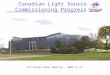 Canadian Light Source Commissioning Progress CLS Annual Users Meeting – 2003-11-15