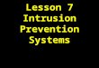 Lesson 7 Intrusion Prevention Systems. UTSA IS 3523 ID & Incident Response Overview Definitions Differences Honeypots Defense in Depth