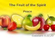 The Fruit of the Spirit Peace Galatians 5:22,23 1