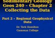 Sedimentary Geology Geos 240 – Chapter 2 Collecting the Data Part 2 – Regional Geophysical Data Dr. Tark Hamilton Camosun College