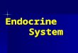Endocrine System. The Endocrine System consists of: that secrete GlandsHormones