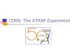 CERN: The ATRAP Experiment. Preview Overview of the ATRAP Experiment  History  Ongoing work  Goals Presentation of my jobs and projects