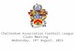 Cheltenham Association Football League Clubs Meeting Wednesday, 19 th August, 2015