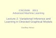 CSC2535: 2011 Advanced Machine Learning Lecture 2: Variational Inference and Learning in Directed Graphical Models Geoffrey Hinton