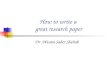 How to write a great research paper Dr.Wesam Saber Shehab