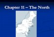 Chapter 11 – The North. Learning Goals: What 3 reasons would lead the U.S. to have a slow start in manufacturing? What 3 reasons would lead the U.S. to