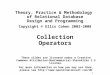 1 Theory, Practice  Methodology of Relational Database Design and Programming Copyright  Ellis Cohen 2002-2008 Collection Operators These slides are
