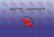 CHAPTER LEADERSHIP. What is a Chapter? Mini Lodge Meet Locally Provide service to District Provide extra advancement opportunities