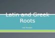 Latin and Greek Roots Unit Thirteen