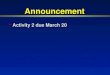 Announcement Activity 2 due March 20 Activity 2 due March 20