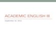 ACADEMIC ENGLISH III September 10, 2012. Today Arguments