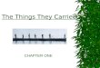 The Things They Carried CHAPTER ONE. Vocabulary What Things Did They Carry  Physical Items (weapons, supplies, clothes, & personal items)  Psychological