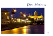 Des Moines 11 B class. History of Des Moines Flag of Des Moines City of Des Moines - the capital of the State of Iowa (USA), located in the central part