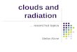 Clouds and radiation  recent hot topics Stefan Kinne