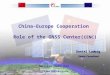 1 China-Europe Cooperation Role of the GNSS Center( CENC ) Daniel Ludwig Daniel Ludwig Senior Consultant Senior Consultant Galileo Info Day 27 Jan 2009
