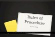 Rules of Procedure By Joan Wang. Why do we use ROP? 0 Regulate speakers 0 Regulate time 0 Organized 0 Decorum