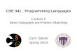 CSE 341 : Programming Languages Lecture 5 More Datatypes and Pattern Matching Zach Tatlock Spring 2014