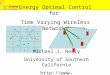 Energy Optimal Control for Time Varying Wireless Networks Michael J. Neely University of Southern California