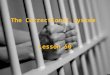 The Correctional System Lesson 50. The Correctional System Most people come out of jail eventually. So you have to consider whats going to be the effect