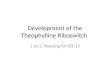 Development of the Theophylline Riboswitch 1 on 2 Meeting 09/03/13