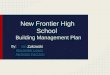 New Frontier High School Building Management Plan By: Ian ZukowskiIan Zukowski Alexander Lewis Nicholas Facciolo