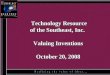 Technology Resource of the Southeast, Inc. Valuing Inventions October 20, 2008