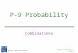 Copyright  2009 Pearson Education, Inc. Chapter 12 Section 9 - Slide 1 P-9 Probability Combinations