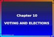 Chapter 10 VOTING AND ELECTIONS Pearson Education, Inc.  2005