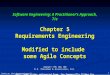 Coming up: What is a requirement? 1 Software Engineering: A Practitioners Approach, 7/e Chapter 5 Requirements Engineering Modified to include some Agile