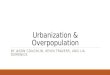 Urbanization  Overpopulation BY JASON COUGHLIN, KEVIN TRAVERS, AND LIA DOMENICK