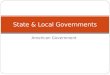 American Government State  Local Governments. Objectives Explain how federalism gives power to the State government. Compare and contrast State governments