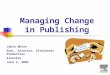 Managing Change in Publishing Jabin White Exec. Director, Electronic Production Elsevier June 2, 2004
