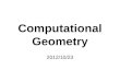 Computational Geometry 2012/10/23. Computational Geometry A branch of computer science that studies algorithms for solving geometric problems Applications: