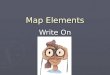 Map Elements Write On. Learner Expectation ► Content Standard: 3.0 Geography  3.01 Understand how to use maps, globes, and other geographic representations,