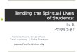 Tending the Spiritual Lives of Students: Is It Possible? Ramona Acuna, Grace Ohara, Carol Lundberg,  Enika Tumanov Azusa Pacific University