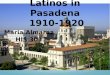 Latinos in Pasadena 1910-1920 Maria Almaraz HIS 301