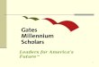 0 Leaders for Americas Future . 1 About the Program The Gates Millennium Scholars Program (GMS) is funded by a $1 billion grant from the Bill  Melinda