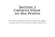 Section 1 Cultures Clash on the Prairie The cattle industry booms in the late 1800s, as the culture of the Plains Indians declines