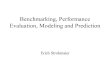 Benchmarking, Performance Evaluation, Modeling and Prediction Erich Strohmaier