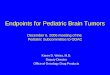 Endpoints for Pediatric Brain Tumors December 6, 2006 meeting of the Pediatric Subcommittee to ODAC Karen D. Weiss, M.D. Deputy Director Office of Oncology