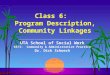 Class 6: Program Description, Community Linkages UTA School of Social Work 6371: Community  Administrative Practice Dr. Dick Schoech Copyright 2009 (permission