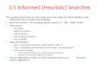 3.5 Informed (Heuristic) Searches This section show how an informed search strategy can find solution more efficiently than uninformed strategy. Best-first