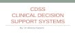 CDSS CLINICAL DECISION SUPPORT SYSTEMS By: Dr Alireza Kazemi