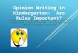 Opinion Writing in Kindergarten: Are Rules Important? Lesson sequence by Angel Peavler, KWP RSPDI Team A mini-unit adapted from NWP i3 College Ready Writers