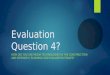 Evaluation Question 4? HOW DID YOU USE MEDIA TECHNOLOGIES IN THE CONSTRUCTION AND RESEARCH, PLANNING AND EVALUATION STAGES?