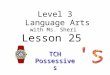 Level 3 Language Arts with Ms. Sheri Lesson 25 TCHPossessives