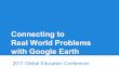 Connecting to Real World Problems with Google Earth 2011 Global Education Conference