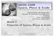Week 2 23 September 2010 GEOG 3300 | Space, Place  Scale Copyright  Amy Lavender Harris, 2010 1 GEOG 3300 Space, Place  Scale Week 2 Theories of Space,